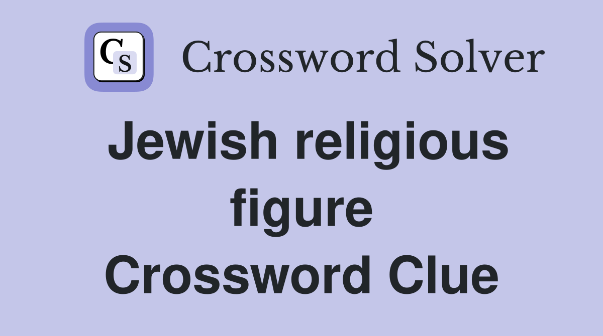Jewish religious figure Crossword Clue