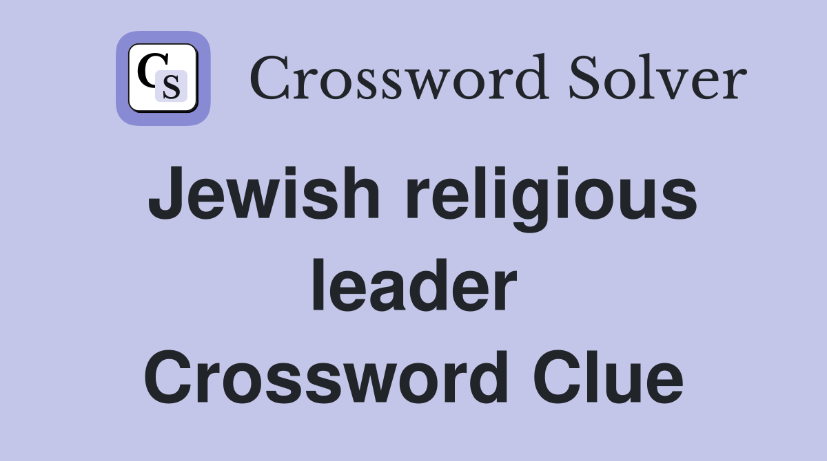Jewish religious leader Crossword Clue