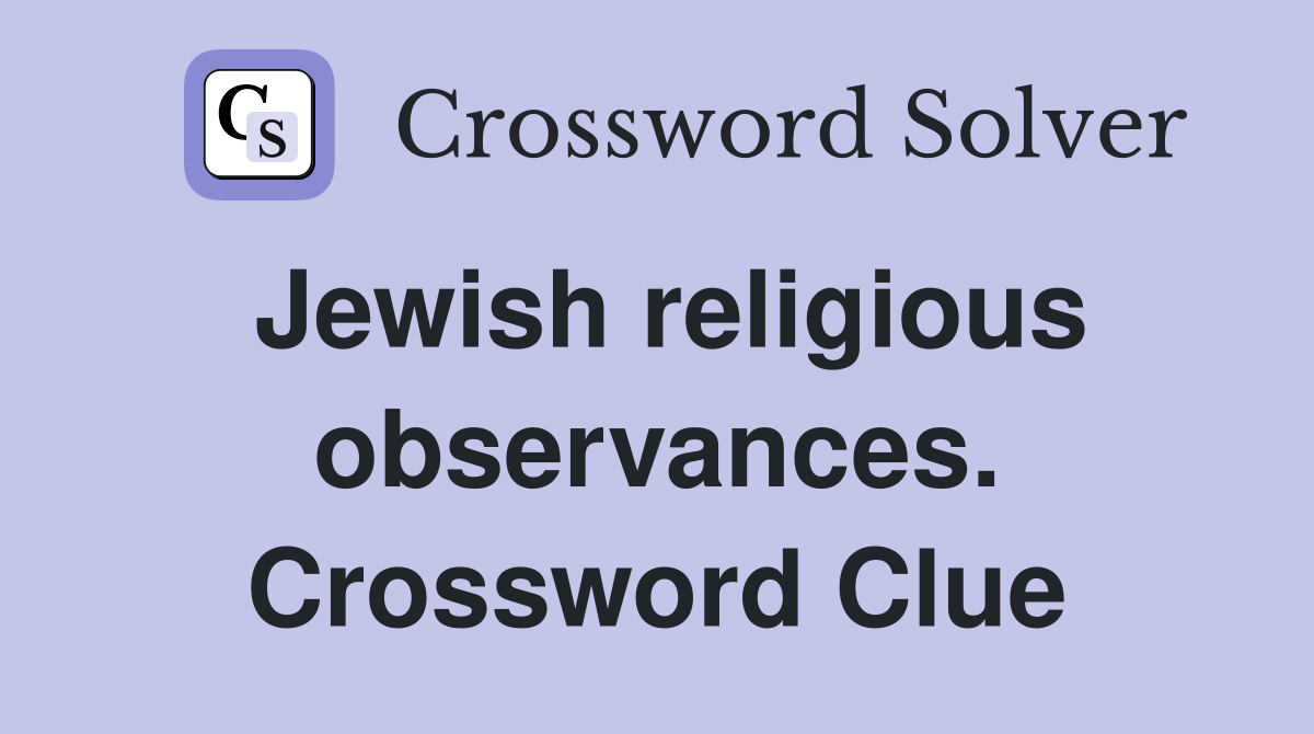 Jewish religious observances. Crossword Clue