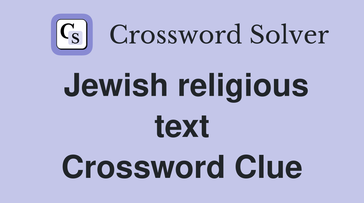 Jewish religious text Crossword Clue