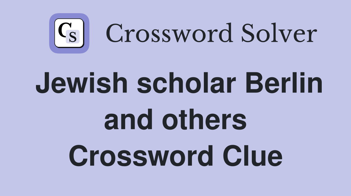 Jewish scholar Berlin and others Crossword Clue