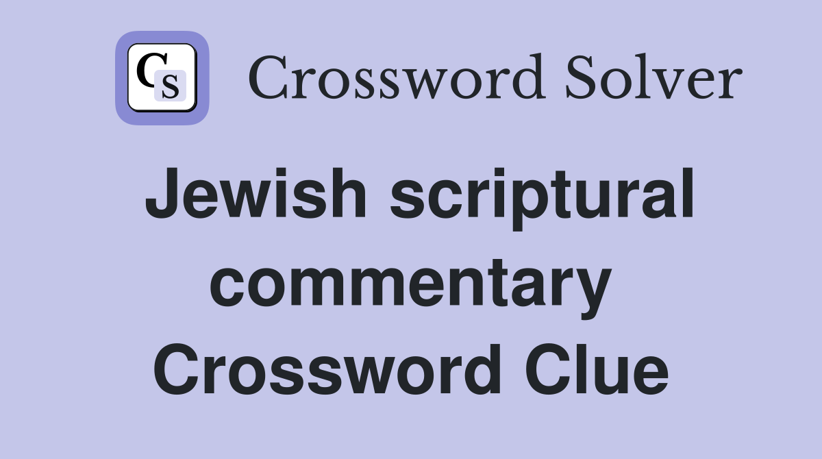 Jewish scriptural commentary Crossword Clue