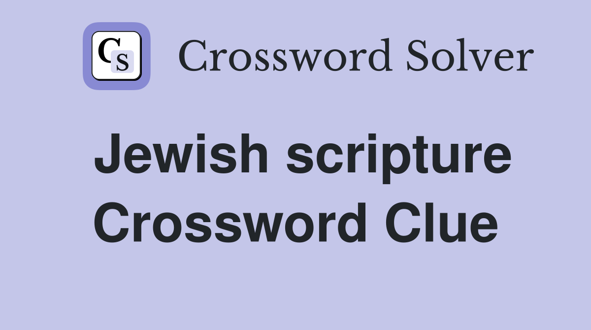 Jewish scripture Crossword Clue