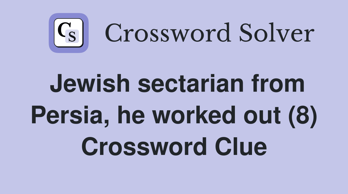 Jewish sectarian from Persia, he worked out (8) Crossword Clue