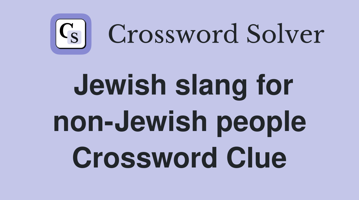 Jewish slang for non-Jewish people Crossword Clue