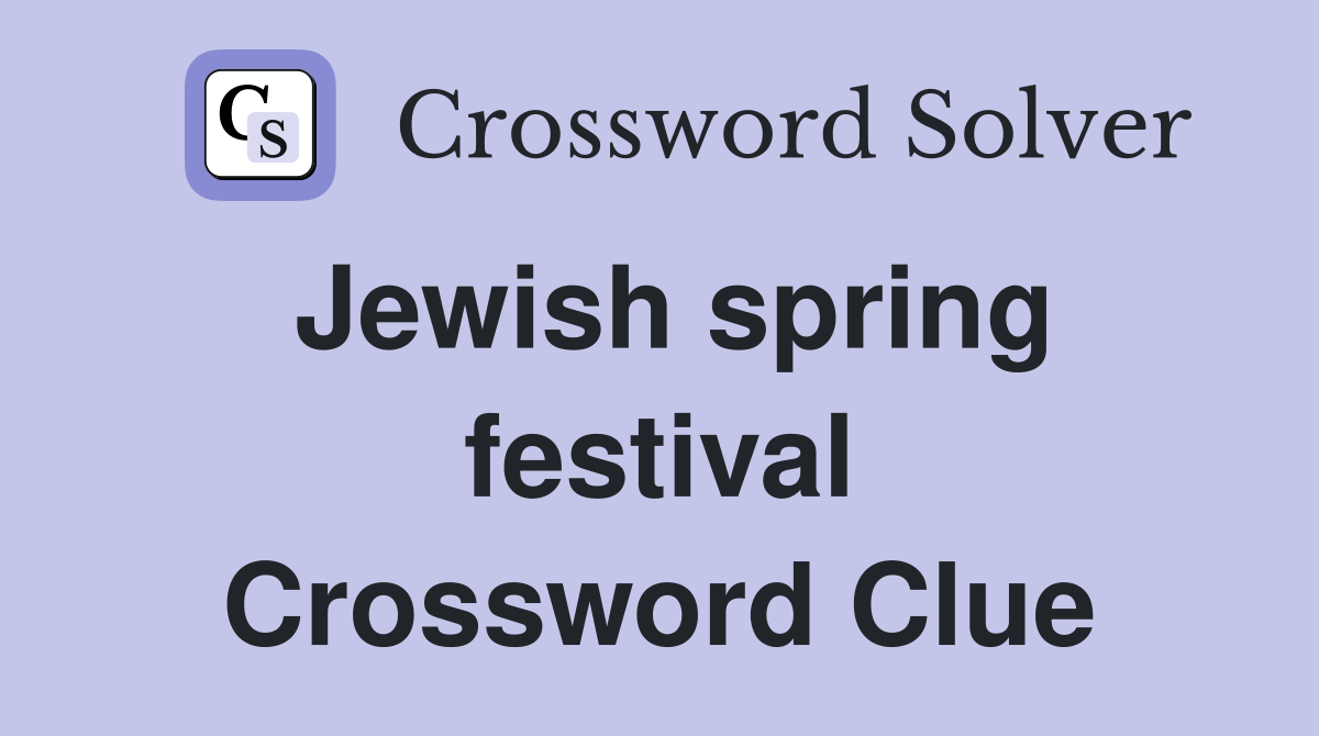 Jewish spring festival Crossword Clue