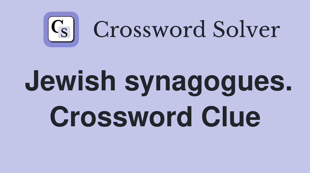 Jewish synagogues. Crossword Clue