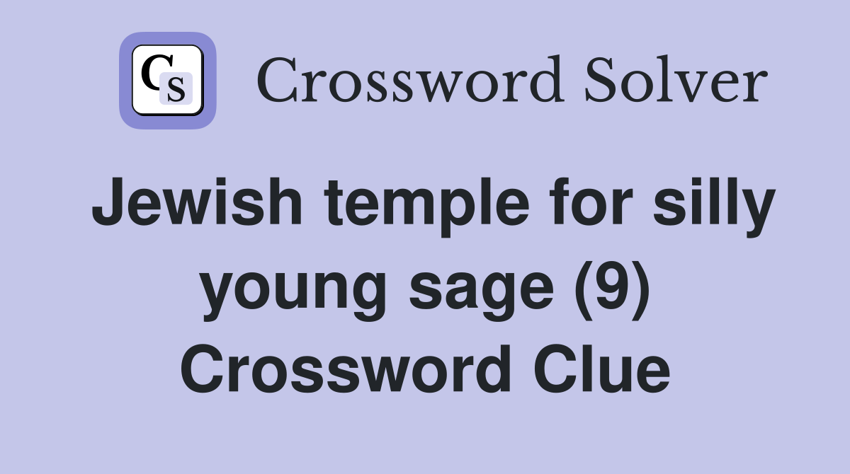 Jewish temple for silly young sage (9) Crossword Clue