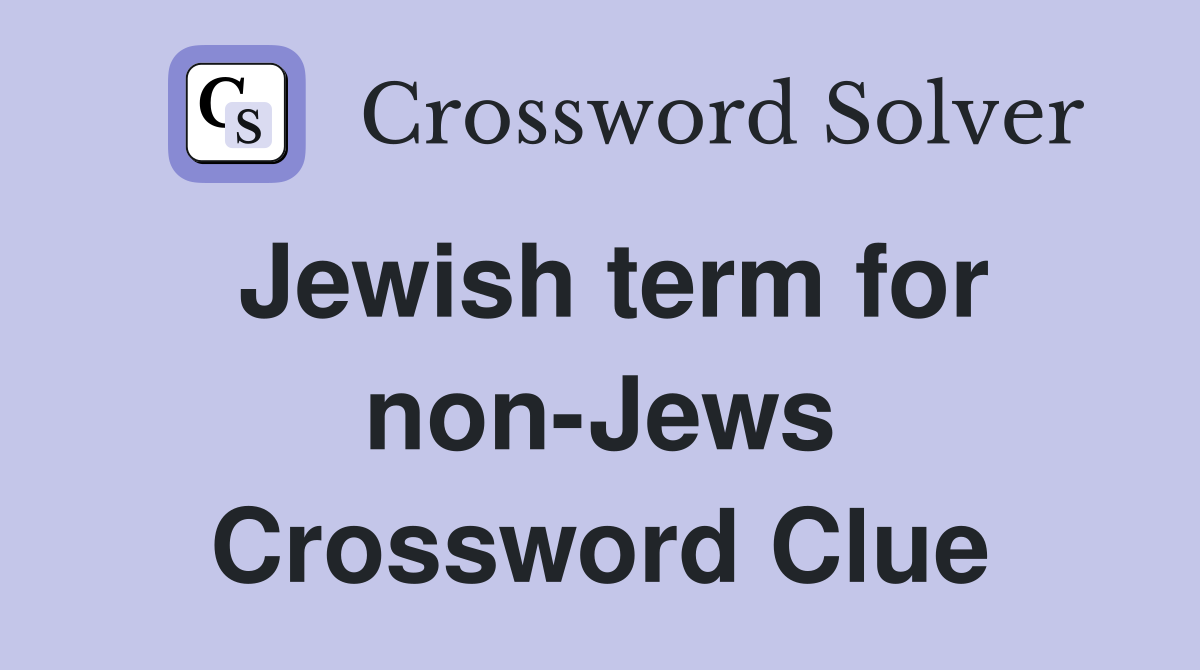 Jewish term for non-Jews Crossword Clue