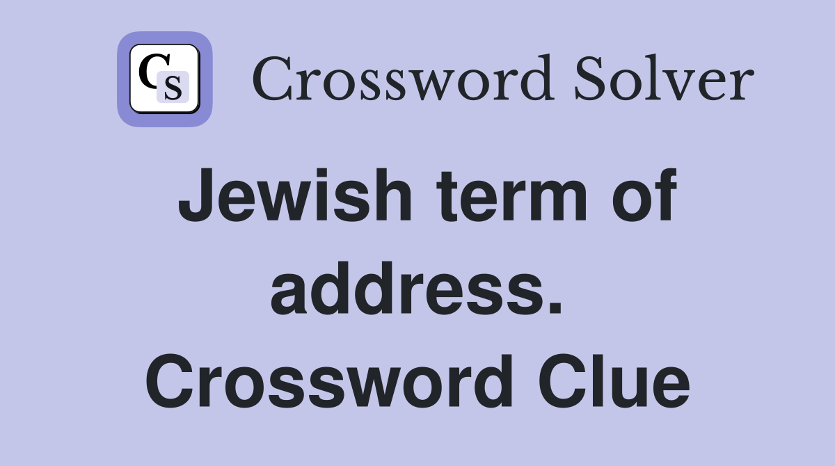 Jewish term of address. Crossword Clue