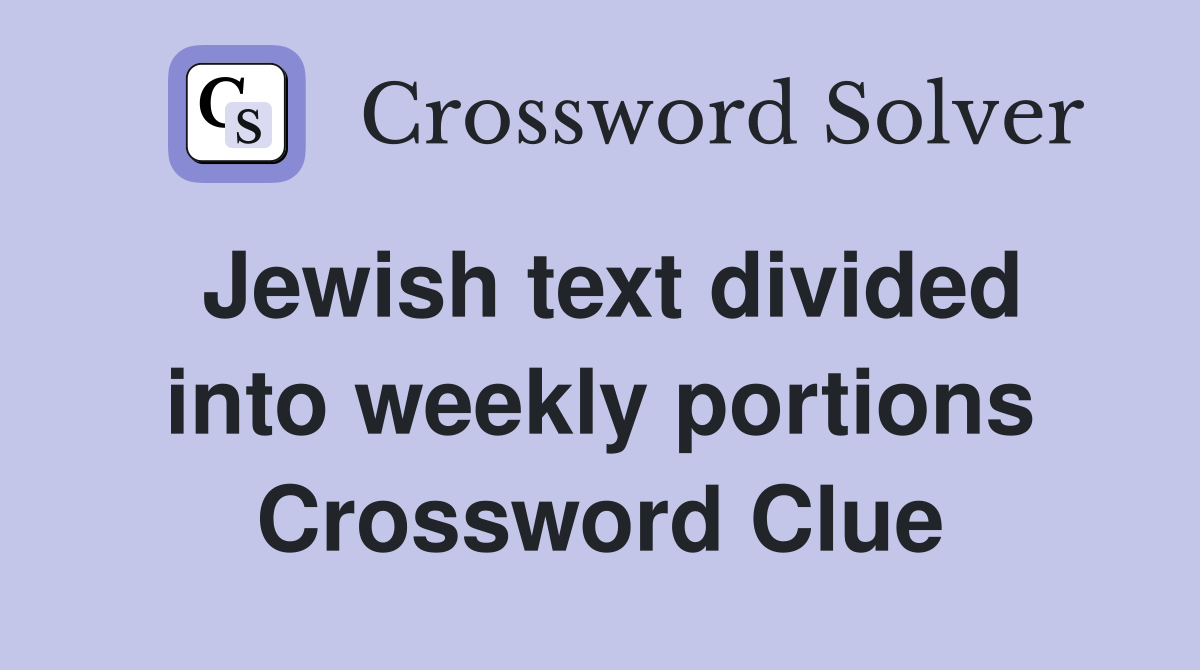 Jewish text divided into weekly portions Crossword Clue
