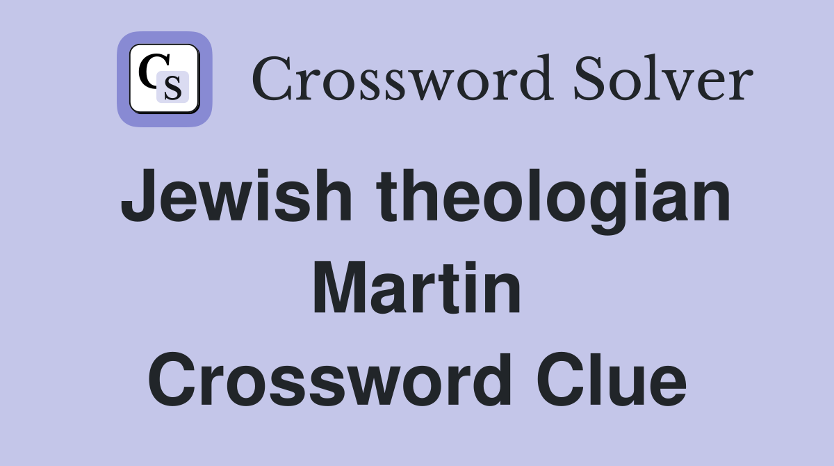 Jewish theologian Martin Crossword Clue