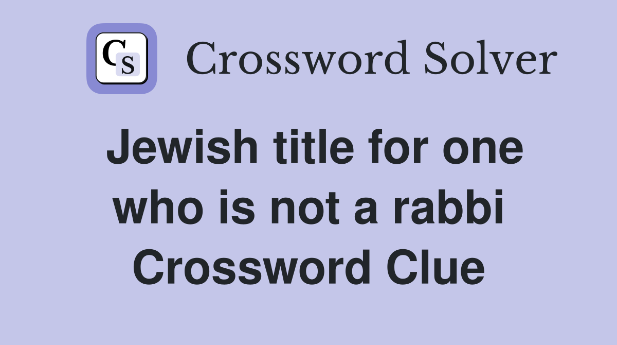 Jewish title for one who is not a rabbi Crossword Clue