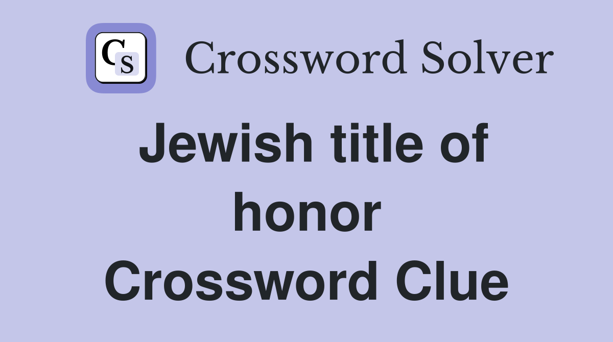 Jewish title of honor Crossword Clue