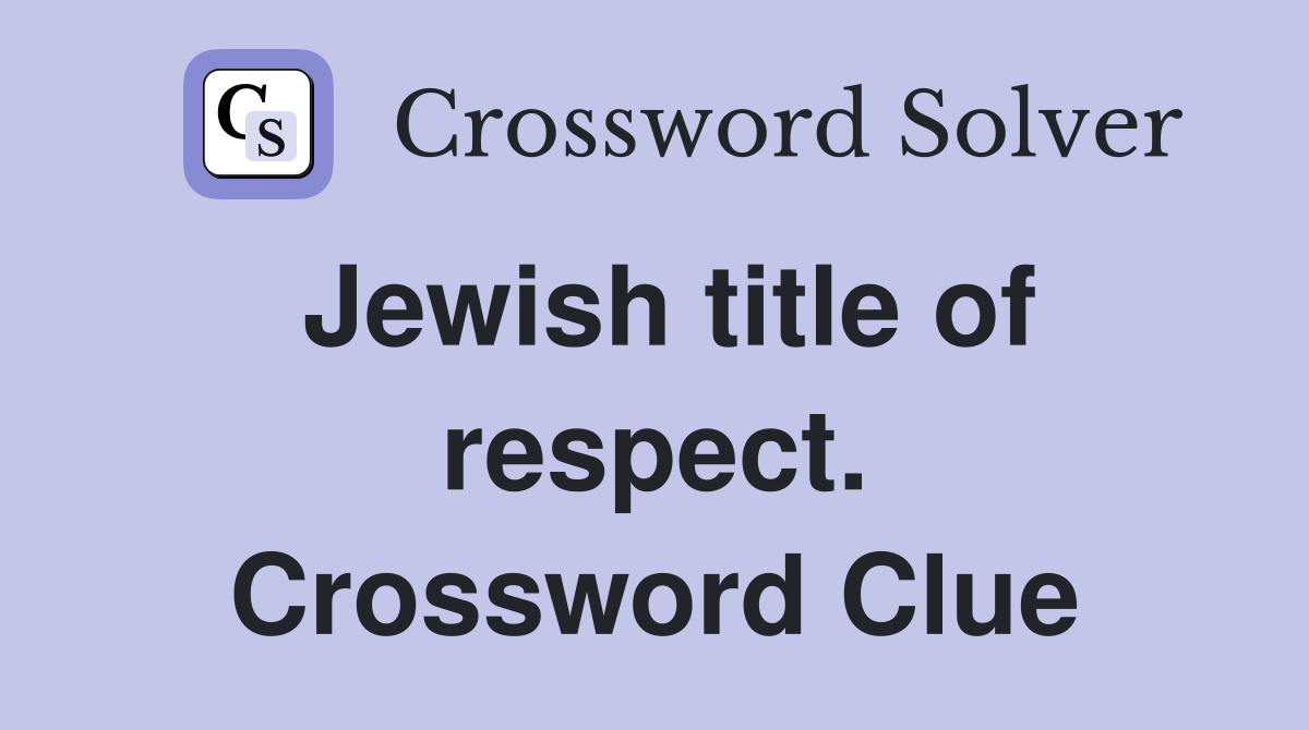 Jewish title of respect. Crossword Clue