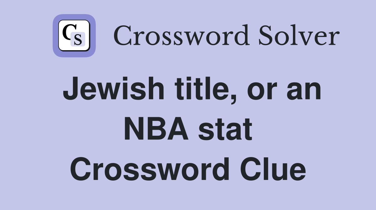 Jewish title, or an NBA stat Crossword Clue