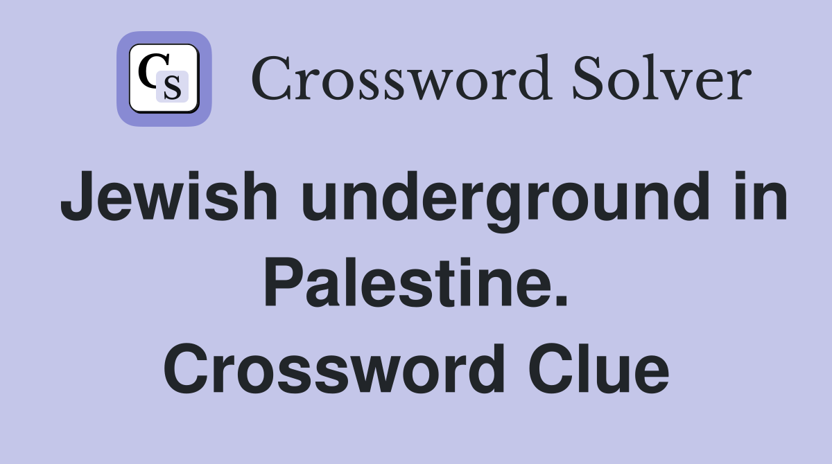 Jewish underground in Palestine. Crossword Clue