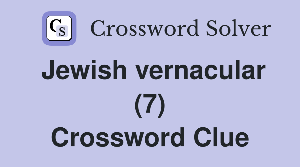 Jewish vernacular (7) Crossword Clue