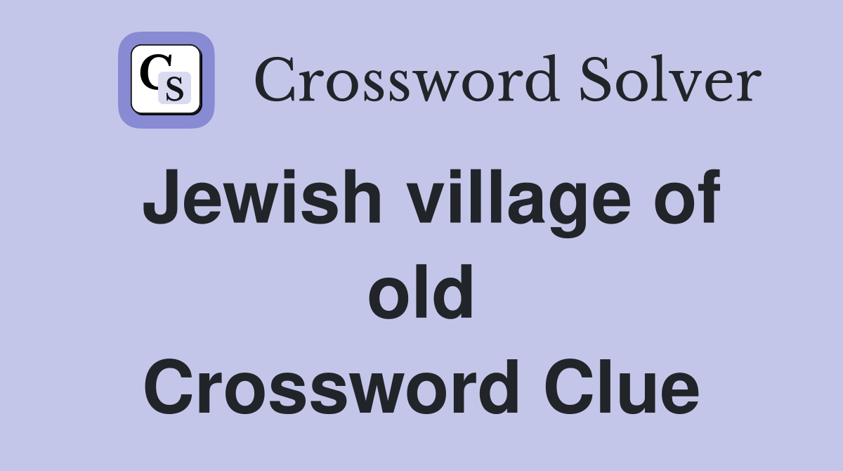 Jewish village of old Crossword Clue