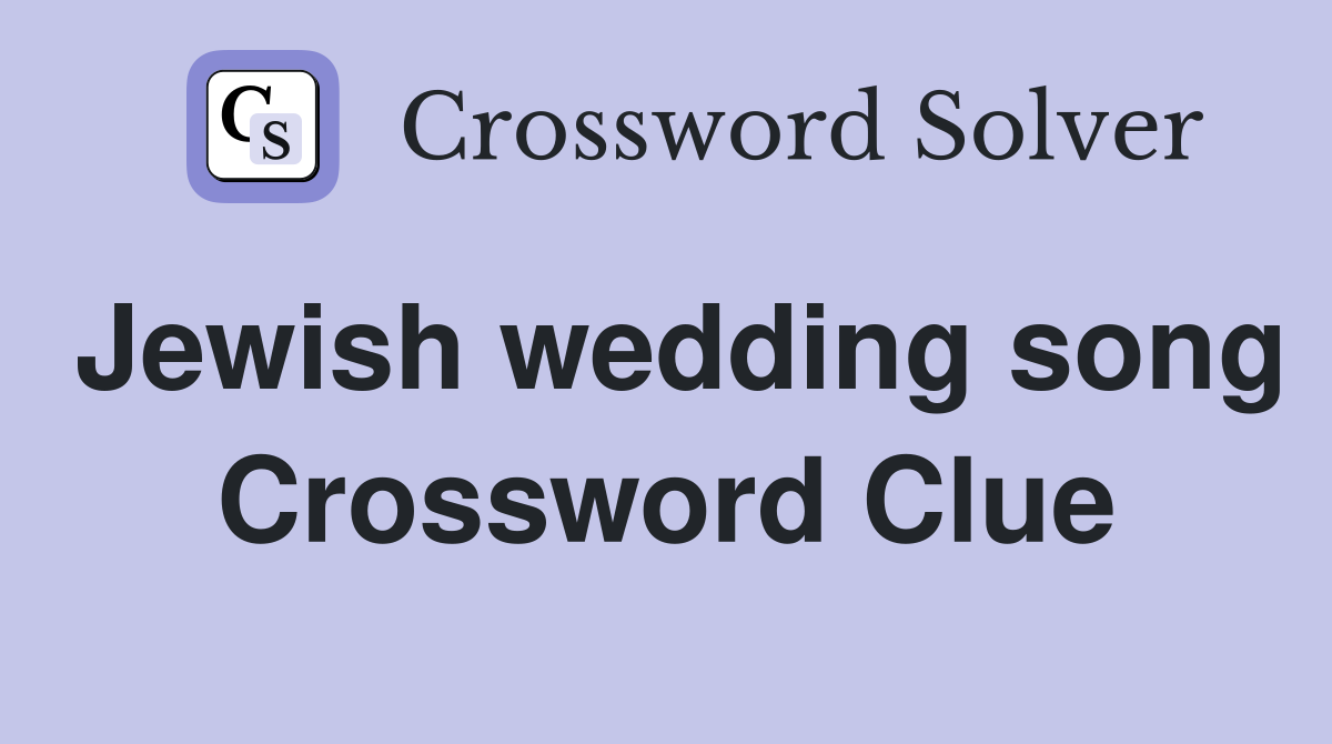 Jewish wedding song Crossword Clue