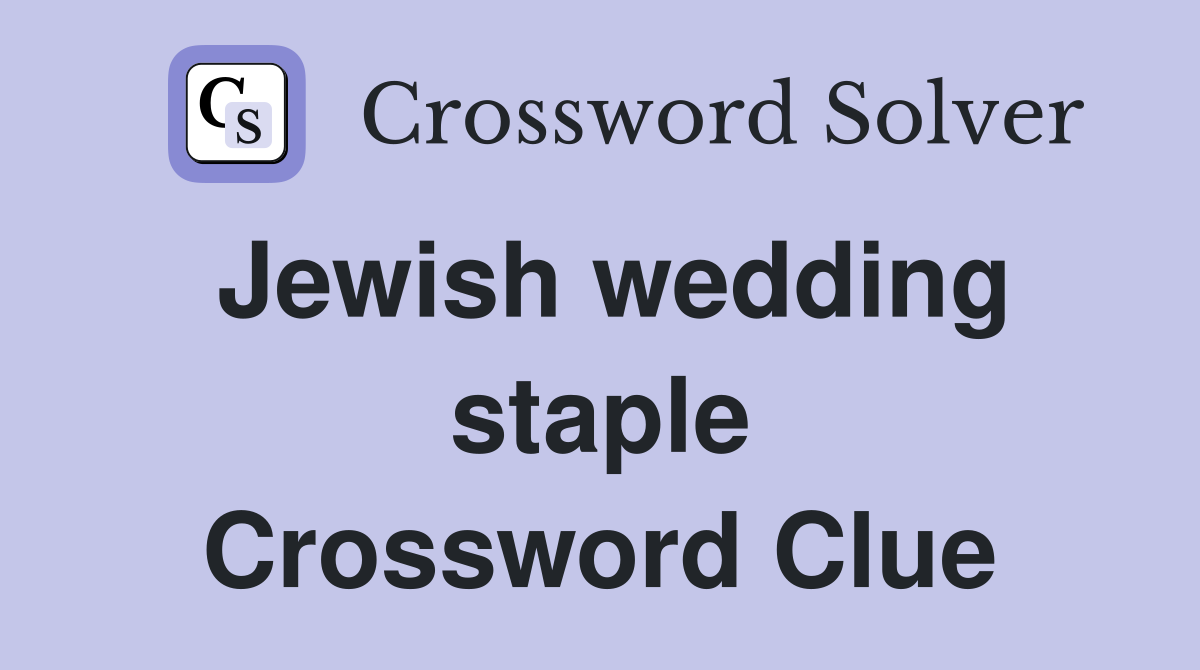 Jewish wedding staple Crossword Clue