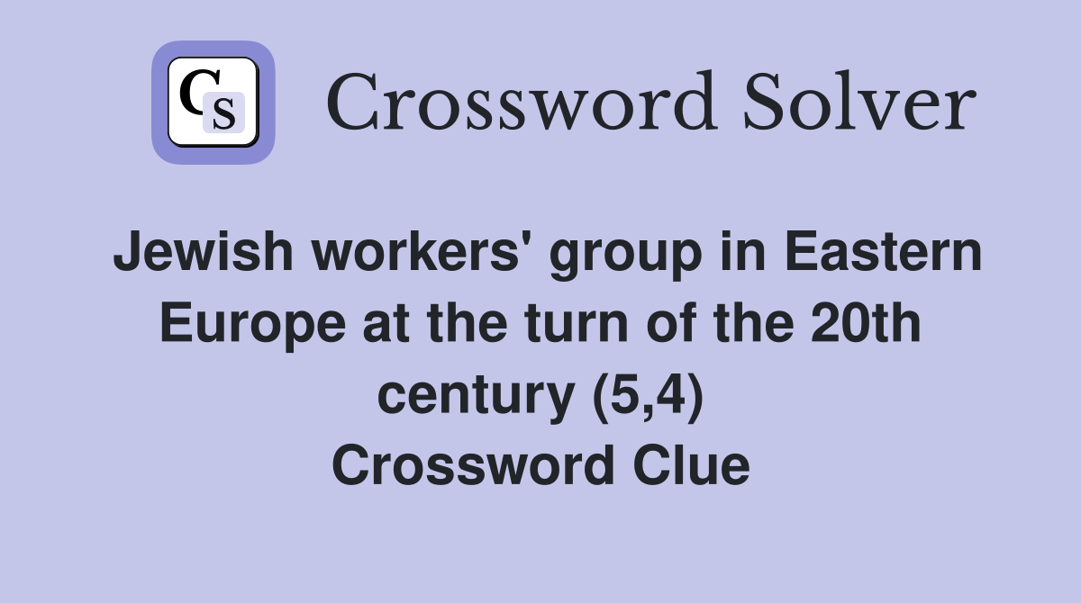 Jewish workers' group in Eastern Europe at the turn of the 20th century (5,4) Crossword Clue