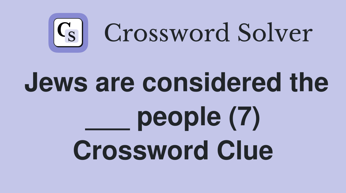 Jews are considered the ___ people (7) Crossword Clue