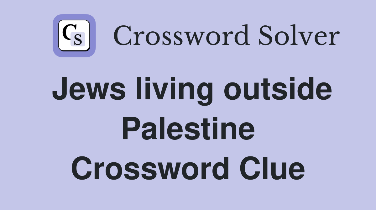 Jews living outside Palestine Crossword Clue