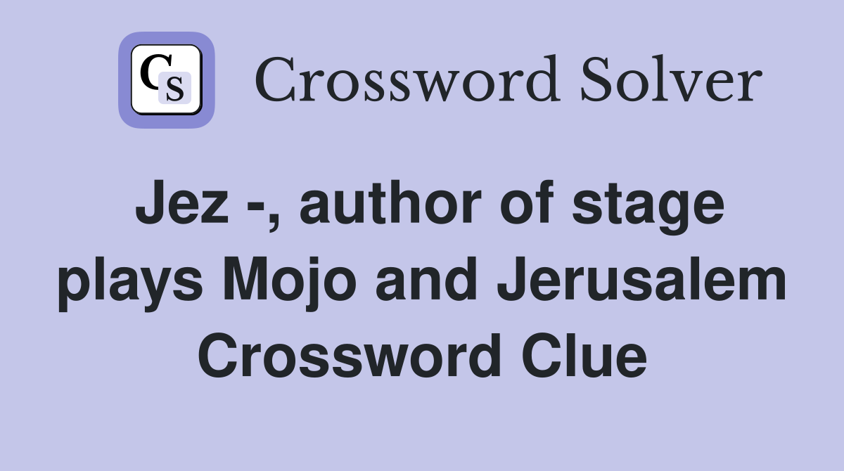 Jez -, author of stage plays Mojo and Jerusalem Crossword Clue