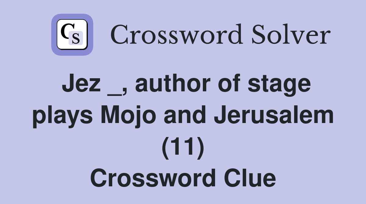 Jez _, author of stage plays Mojo and Jerusalem (11) Crossword Clue