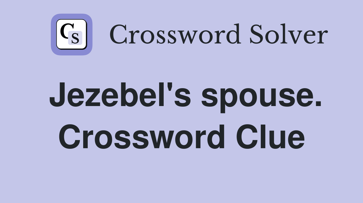 Jezebel's spouse. Crossword Clue