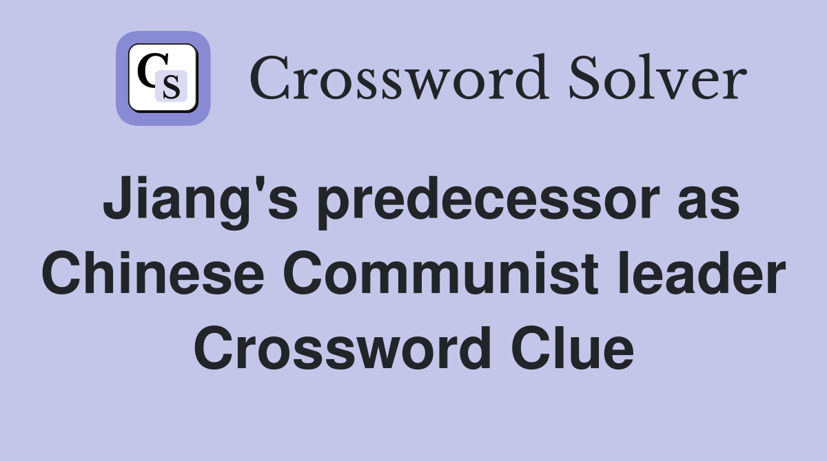Jiang's predecessor as Chinese Communist leader Crossword Clue