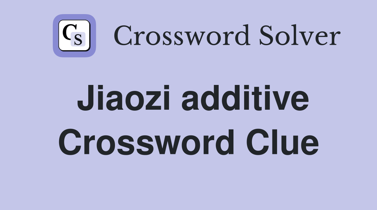 Jiaozi additive Crossword Clue