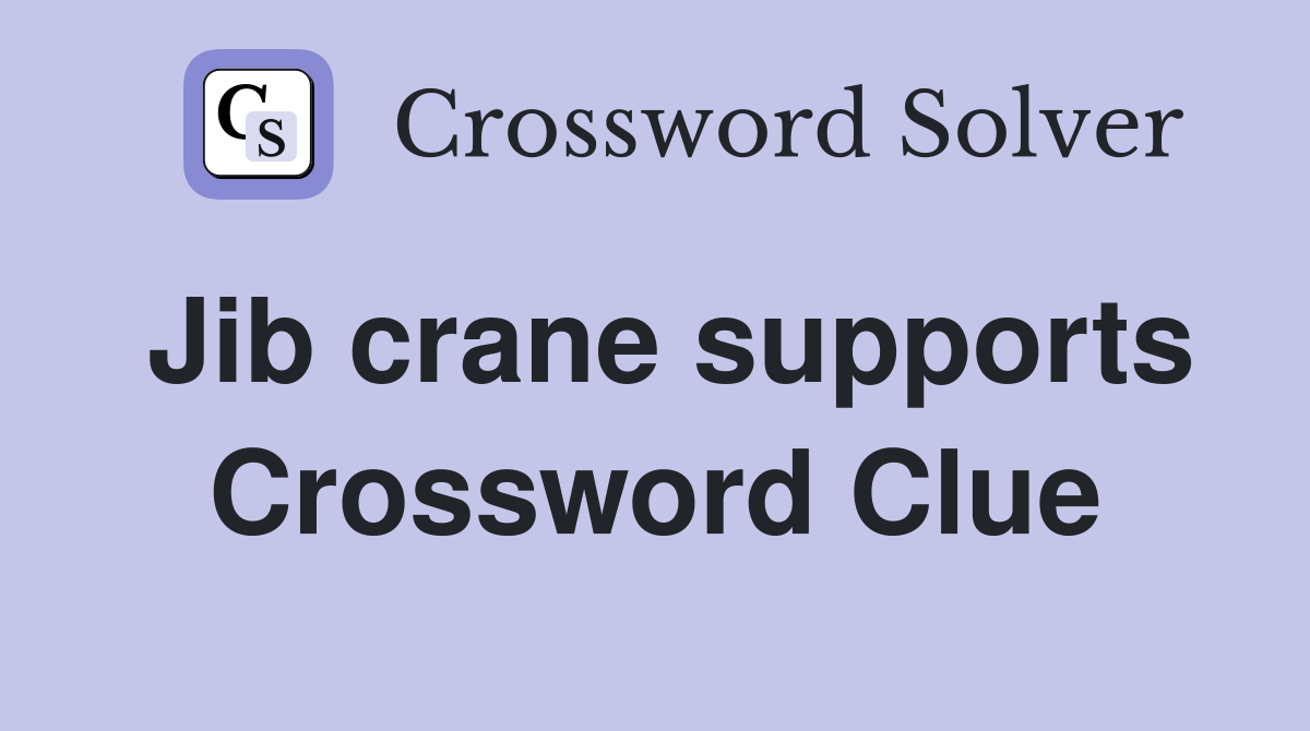 Jib crane supports Crossword Clue