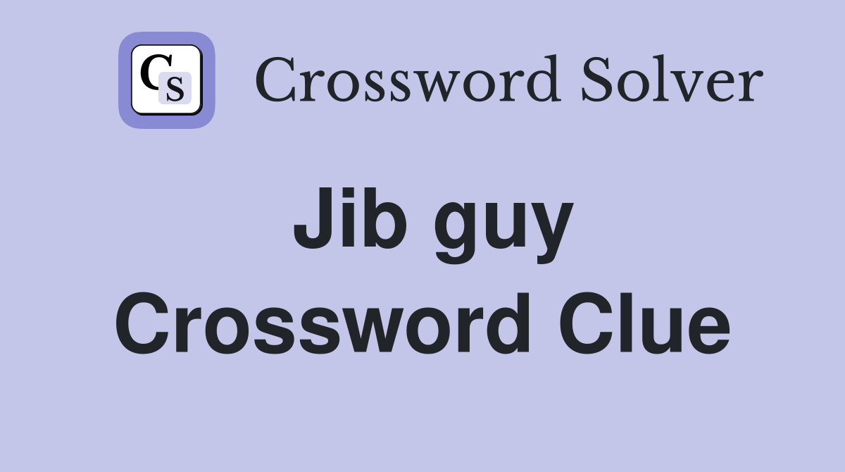 Jib guy Crossword Clue