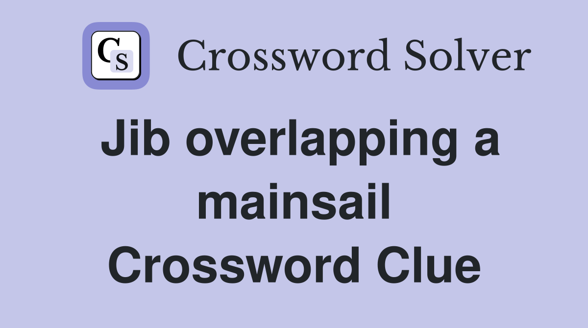 Jib overlapping a mainsail Crossword Clue