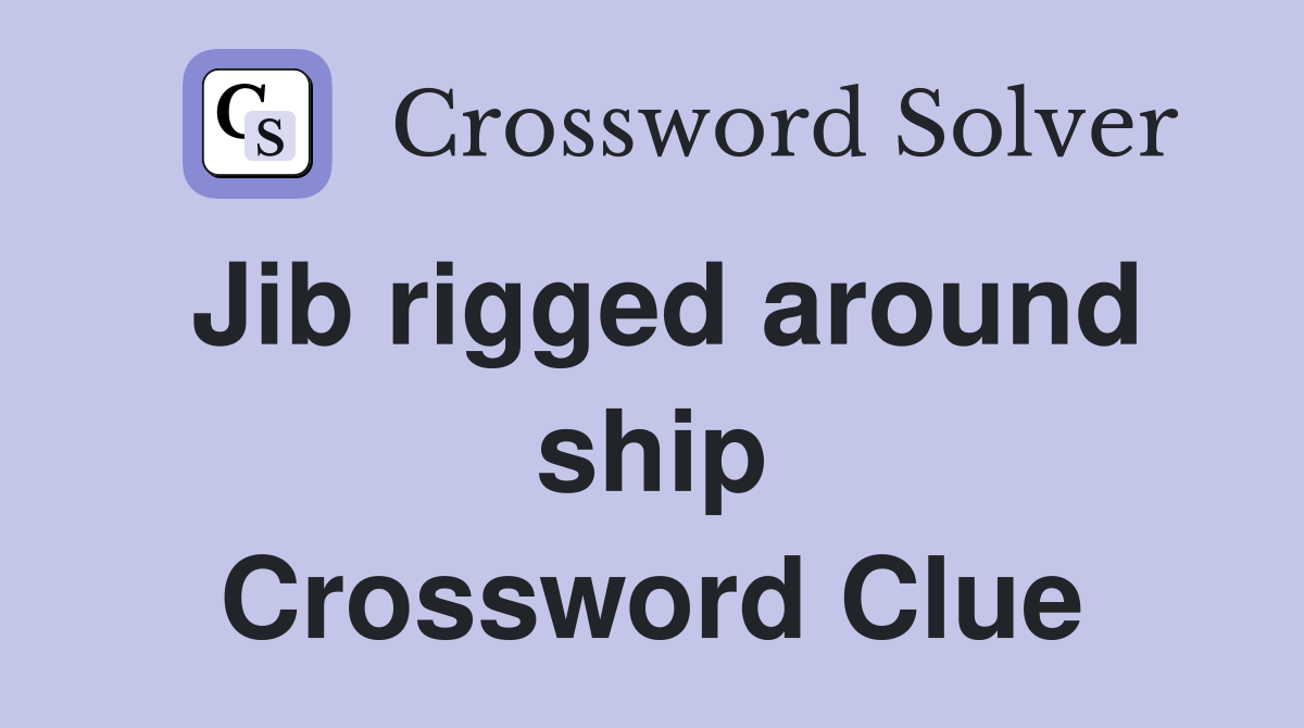 Jib rigged around ship Crossword Clue