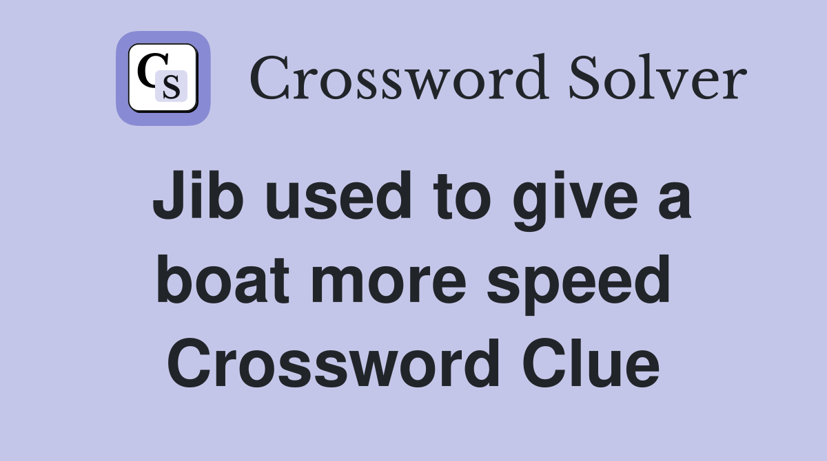 Jib used to give a boat more speed Crossword Clue