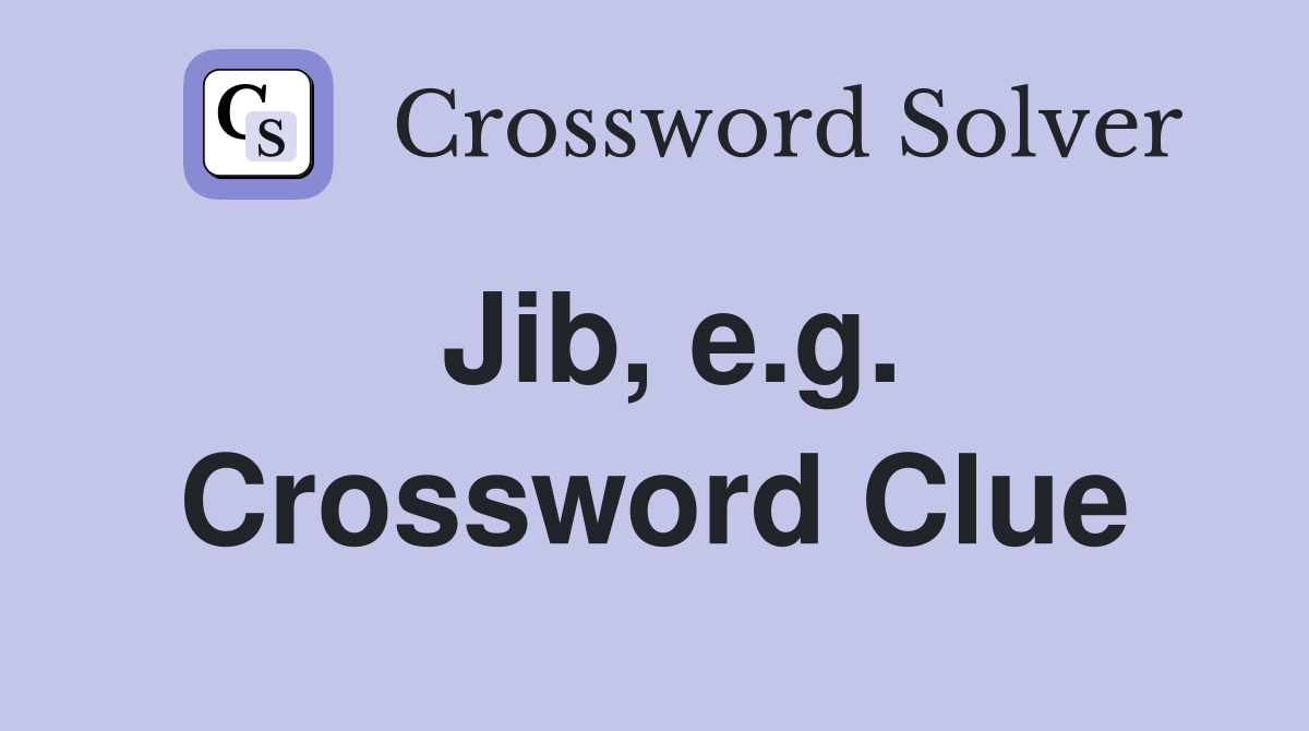 Jib, e.g. Crossword Clue