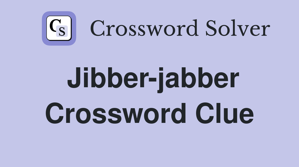 Jibber-jabber Crossword Clue