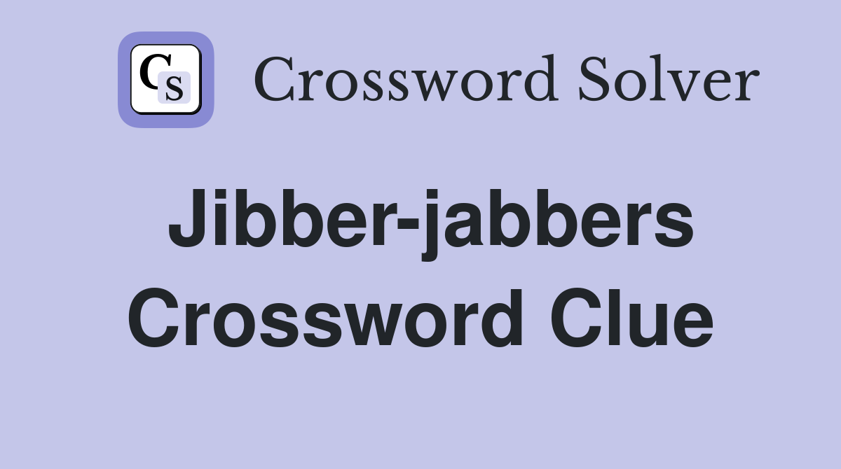 Jibber-jabbers Crossword Clue