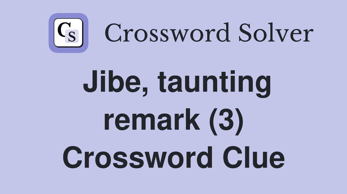 Jibe, taunting remark (3) Crossword Clue