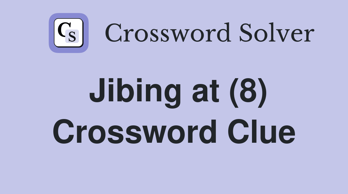 Jibing at (8) Crossword Clue