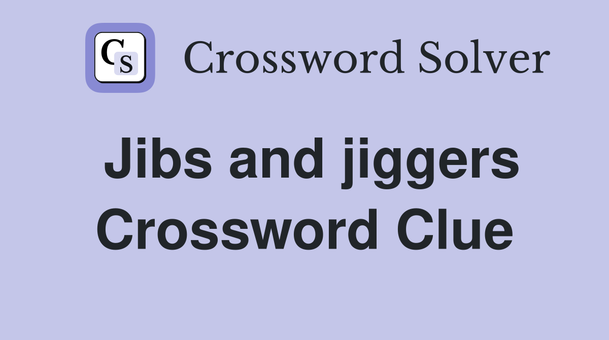 Jibs and jiggers Crossword Clue