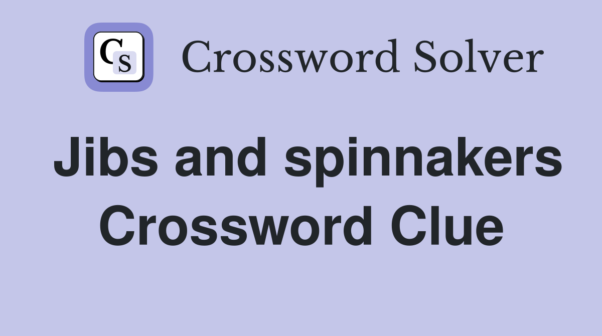 Jibs and spinnakers Crossword Clue