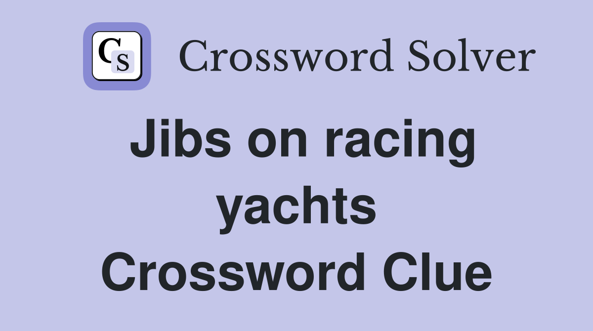 Jibs on racing yachts Crossword Clue