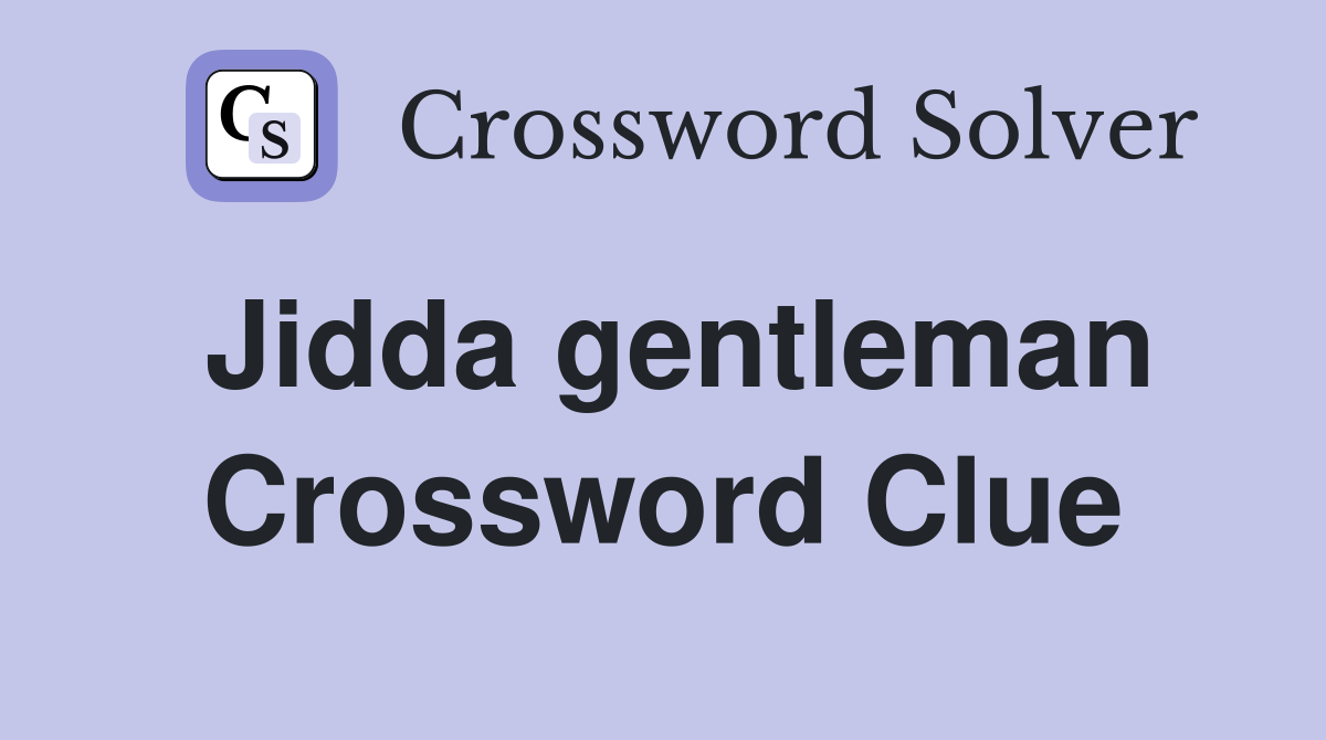 Jidda gentleman Crossword Clue