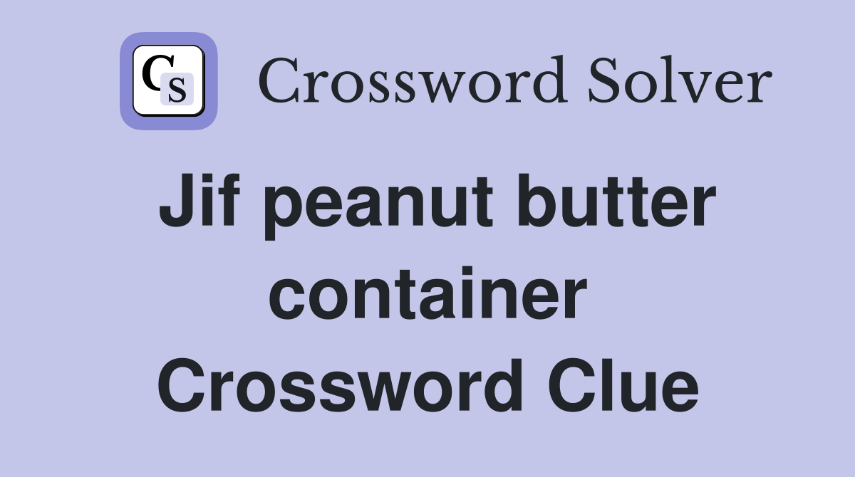 Jif peanut butter container Crossword Clue