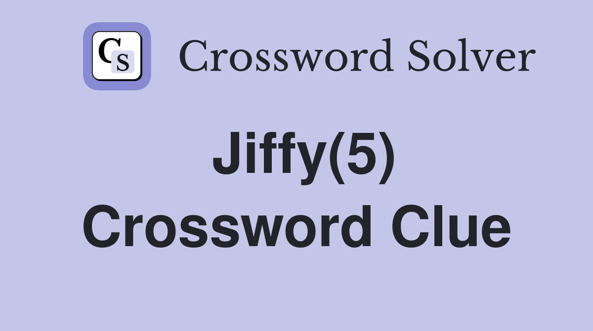 Jiffy(5) Crossword Clue
