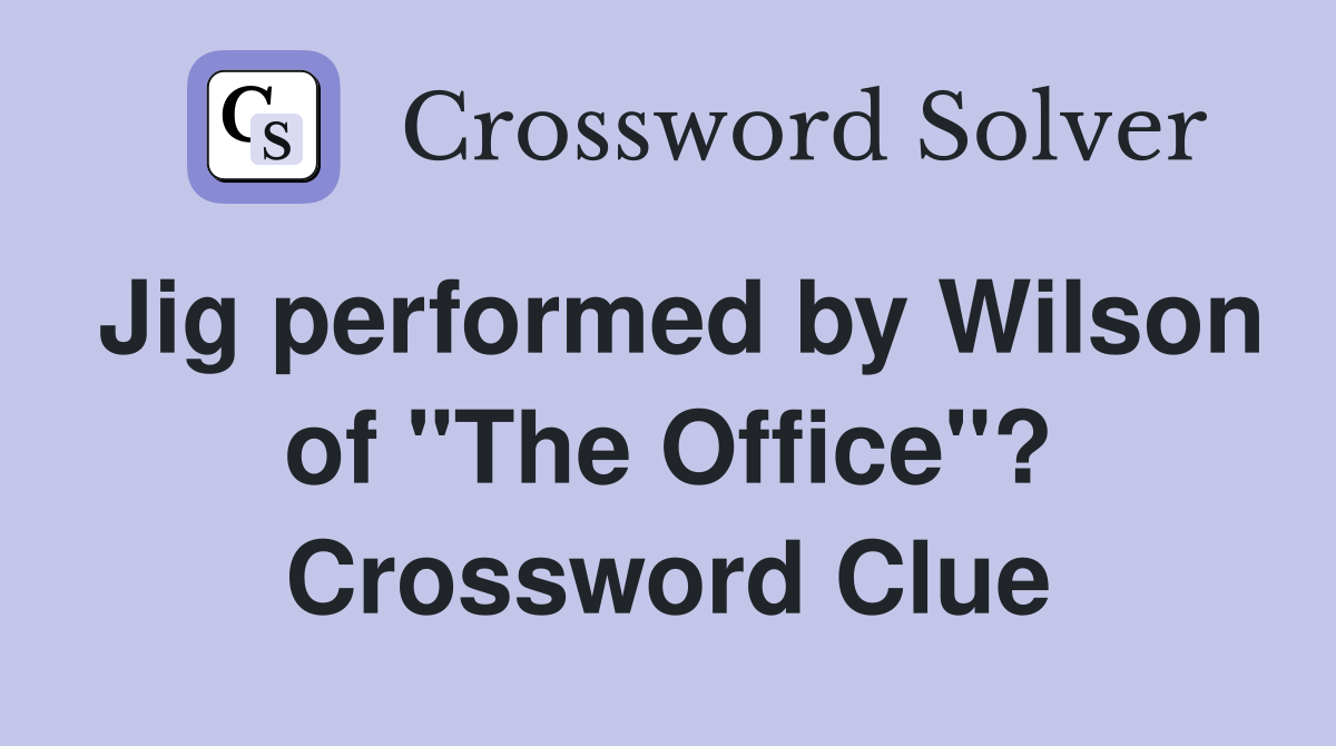 Jig performed by Wilson of "The Office"? Crossword Clue